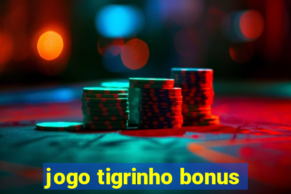 jogo tigrinho bonus